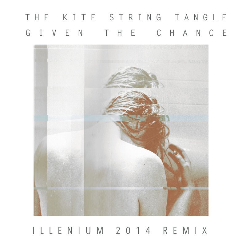 The Kite String Tangle - Given The Chance (ILLENIUM Remix) 