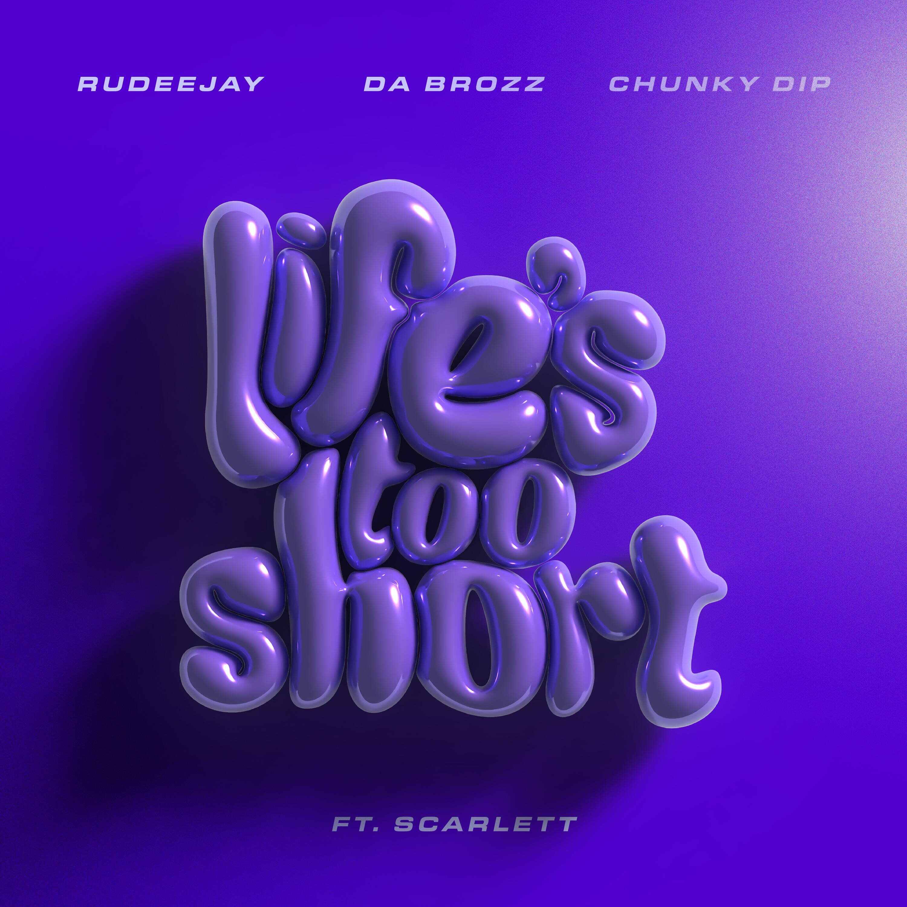 Rudeejay, Da Brozz  Chunky Dip - Life’s Too Short (feat Scarlett) (Extended Mix) 