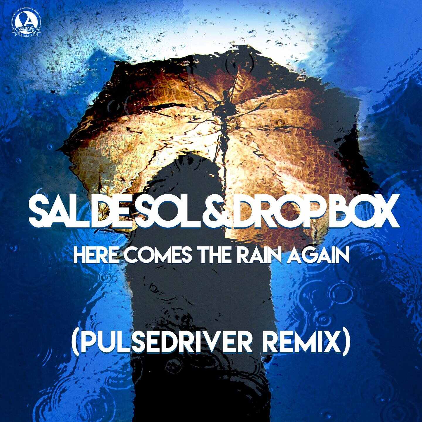 Sal De Sol  Drop Box - Here Comes The Rain Again (Pulsedriver Remix) (feat Kim Alex) 