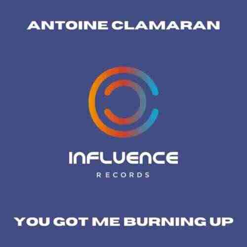 Antoine Clamaran - You Got Me Burning Up (Extended Mix) 