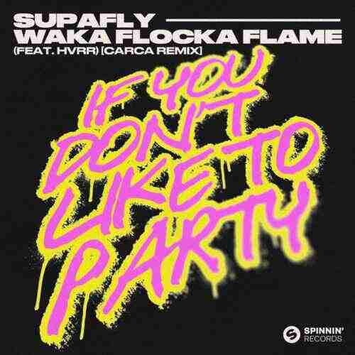 Supafly  Waka Flocka Flame - If You Dont Like To Party (feat HVRR) (CARCA Extended Remix) 