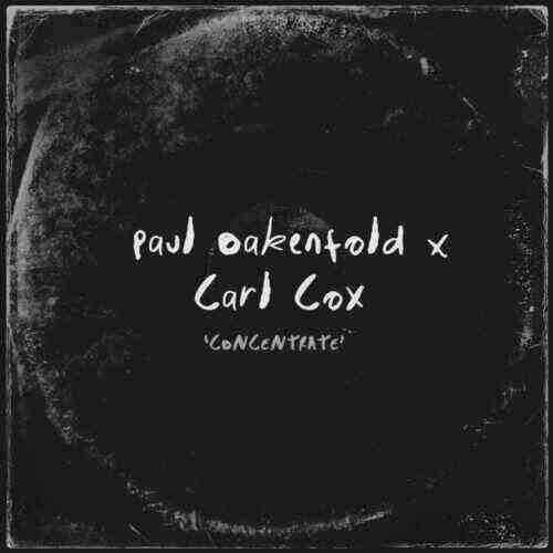 Paul Oakenfold x Carl Cox - Concentrate (Extended Mix) 