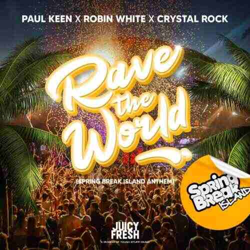 Paul Keen x Robin White x Crystal Rock - Rave The World (Official Spring Break Island Anthem 2024) 