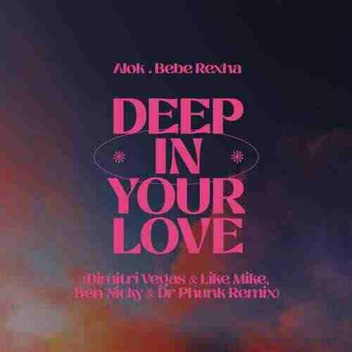 Alok__Bebe_Rexha_Deep_In_Your_Love_Dimitri_Vegas__Like_Mike,_Ben