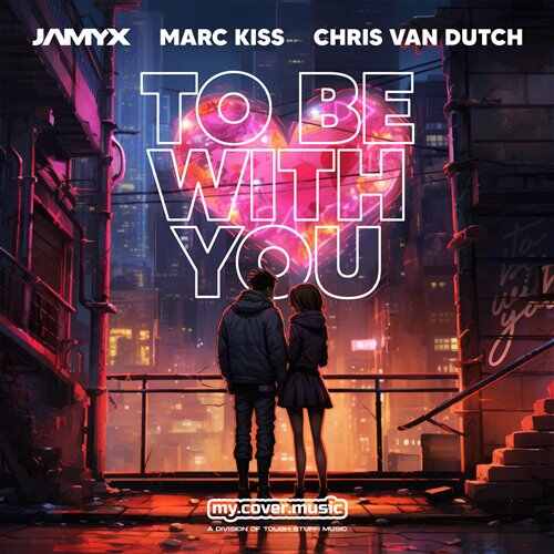 Jamyx, Marc Kiss  Chris van Dutch - To Be With You (Original Mix) 
