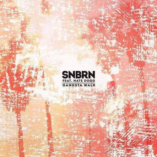 SNBRN - Gangsta Walk (feat. Nate Dogg) (SNBRN Remix) 