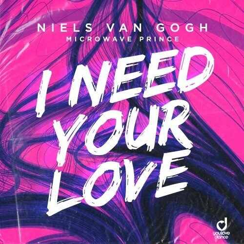 Niels Van Gogh, Microwave Prince - I Need Your Love (Extended Mix) 