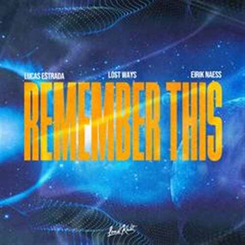 Lucas Estrada, Lost Ways  Eirik Næss - Remember This (Original Mix) 