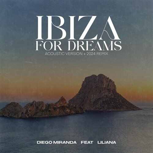 Diego Miranda  Liliana Almeida - Ibiza For Dreams (2024 Remix) 