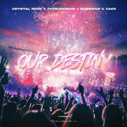 Crystal Rock, Tatsunoshin  BassWar  CaoX - Our Destiny (Original Mix) 