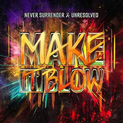 Never Surrender  Unresolved - Make It Blow (Extended Mix) 
