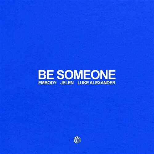 Embody, Jelen  Luke Alexander - Be Someone (Extended Mix) 