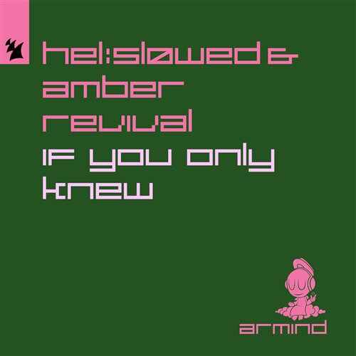 Hel Sløwed  Amber Revival - If You Only Knew (Extended Mix) 