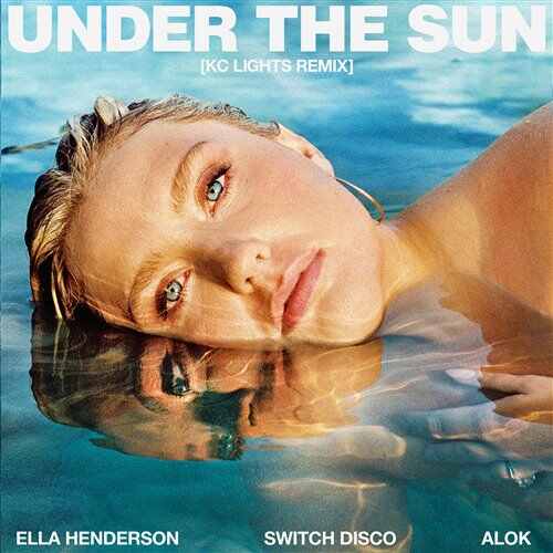 Ella Henderson - Under The Sun (with Alok  Switch Disco) (KC Lights Remix) 