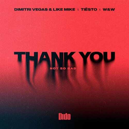Dimitri Vegas  Like Mike  Tiësto  Dido  WW - Thank You (Not So Bad) Agressi remix (0001)